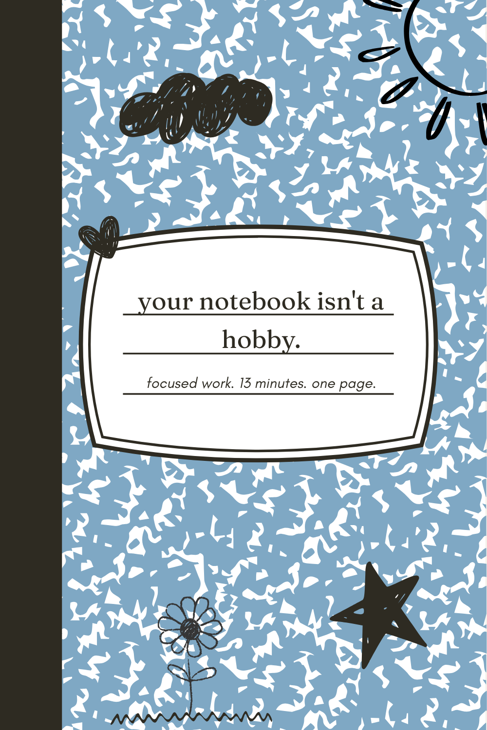 Your notebook isn't a hobby. It's the last place your attention actually lands.