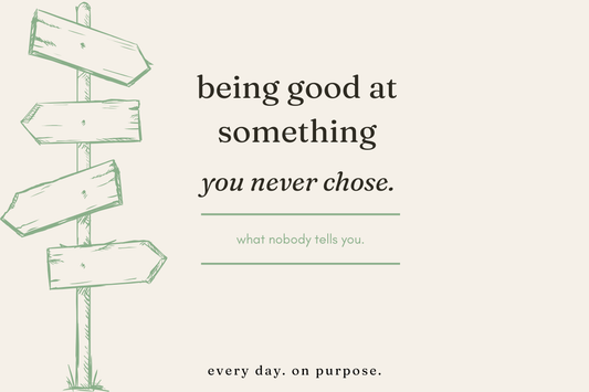 what nobody tells you about being good at something you never actually chose