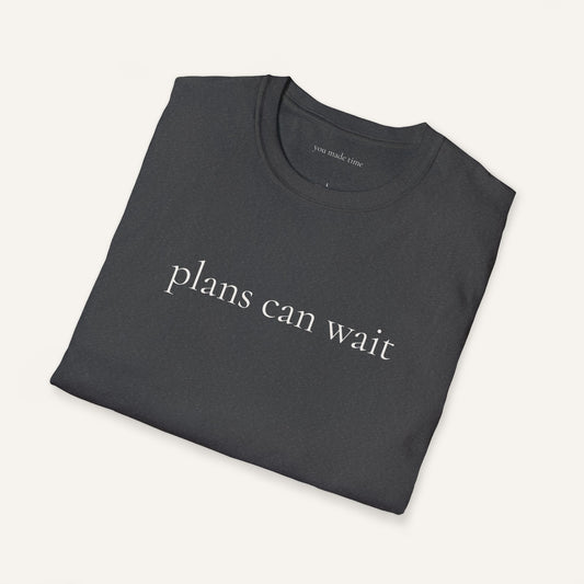 Plans Can Wait | Tee